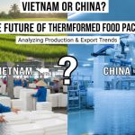 China or Vietnam for Your Thermoformed Food Packaging: Which is the Right Choice?